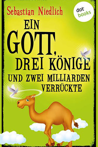 Cover: Ein Gott, drei Könige und zwei Milliarden Verrückte